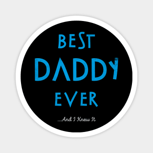Best Daddy Ever...And I Knew It Magnet